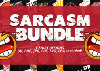 Sarcasm Big Bundle – Funny T-Shirt Designs – Highly Discounted Price 90 Percent OFF – Humor T-Shirts