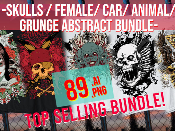 Big Bundle Grunge / Abstract / Skulls / Car / Animal/ Female / Punk / Eagles / Distorted 89 Bundle t shirt template